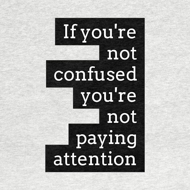 if you're not confused you're not paying attention by GMAT